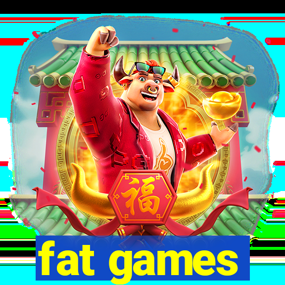 fat games